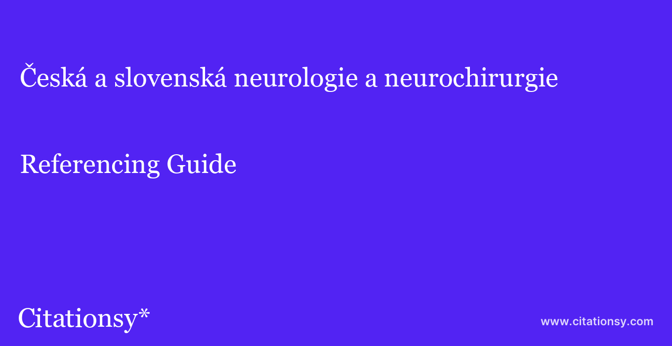 cite Česká a slovenská neurologie a neurochirurgie  — Referencing Guide